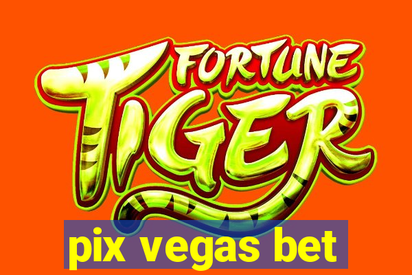 pix vegas bet